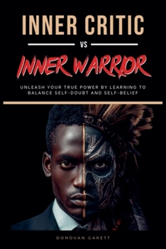 Paperback Inner Critic vs. Inner Warrior: Unleash Your True Power by Learning to Balance Self-Doubt and Self-Belief Book