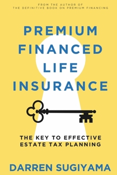 Paperback Premium Financed Life Insurance: The Key To Effective Estate Tax Planning Book