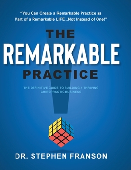 Hardcover The Remarkable Practice: The Definitive Guide to Building a Thriving Chiropractic Business Book