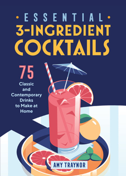 Paperback Essential 3-Ingredient Cocktails: 75 Classic and Contemporary Drinks to Make at Home Book