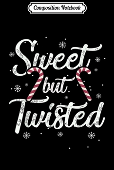 Composition Notebook: Sweet but Twisted Funny Candy Cane Christmas Mens Journal/Notebook Blank Lined Ruled 6x9 100 Pages