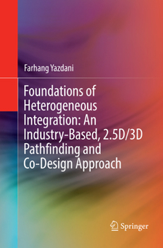 Paperback Foundations of Heterogeneous Integration: An Industry-Based, 2.5d/3D Pathfinding and Co-Design Approach Book