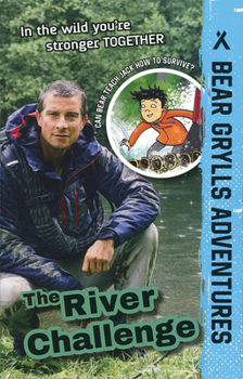 The River Challenge - Book #5 of the A Bear Grylls Adventure