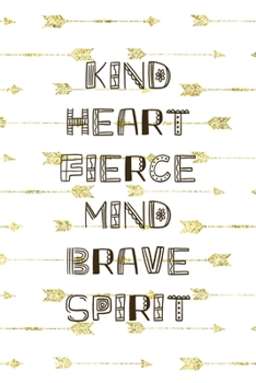 Paperback Kind Heart Fierce Mind Brave Spirit: Notebook Journal Composition Blank Lined Diary Notepad 120 Pages Paperback Golden Arrow Brave Book