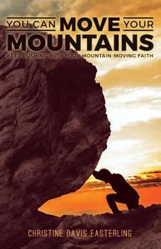 Paperback You Can Move Your Mountains: Keep Pushing with Your Mountain-Moving Faith Book