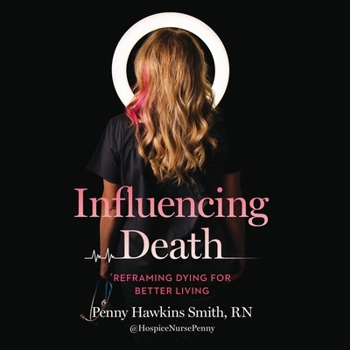 Influencing Death: Reframing Dying for Better Living