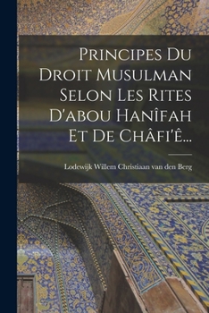 Paperback Principes Du Droit Musulman Selon Les Rites D'abou Hanîfah Et De Châfi'ê... [French] Book