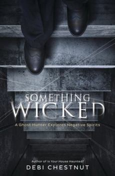 Paperback Something Wicked: A Ghost Hunter Explores Negative Spirits Book