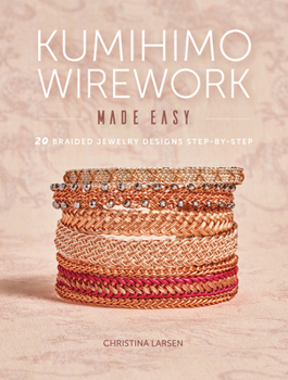 Paperback Kumihimo Wirework Made Easy: 20 Braided Jewelry Designs Step-By-Step Book