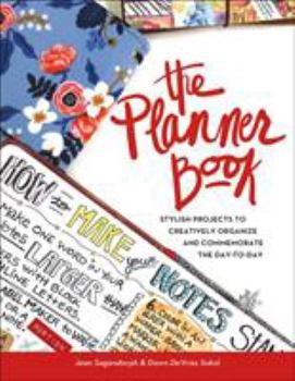 Paperback The Planner Book: Stylish Projects to Creatively Organize and Commemorate the Day to Day Book