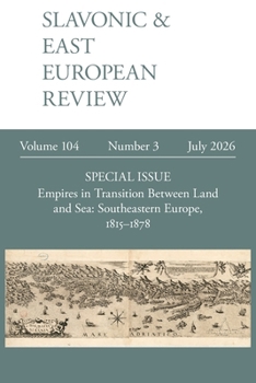Slavonic & East European Review 104.3: Empires in Transition Between Land and Sea: Southeastern Europe, 1815-1878