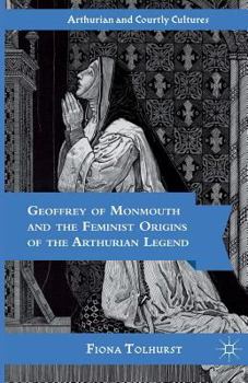 Paperback Geoffrey of Monmouth and the Feminist Origins of the Arthurian Legend Book