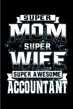 Paperback Super mom super wife super awesome accountant: accountant gifts for men Notebook journal Diary Cute funny humorous blank lined notebook Gift for stude Book