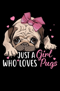 Just A Girl Who Loves Pugs: Hilarious Doggy Notebook with Lined Paper. Great for Dog Owners and Anyone with Pups.