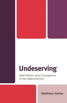 Hardcover Undeserving: SNAP Reform and Conceptions of the Deserving Poor Book