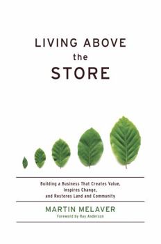 Hardcover Living Above the Store: Building a Business That Creates Value, Inspires Change, and Restores Land and Community Book
