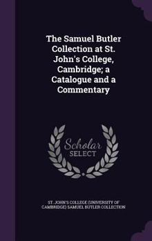 Hardcover The Samuel Butler Collection at St. John's College, Cambridge; a Catalogue and a Commentary Book