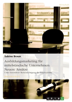 Ausbildungsmarketing f�r mittelst�ndische Unternehmen: Neuere Ans�tze