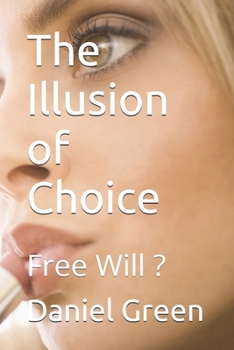 The Illusion of Choice: Free Will ?