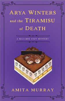 Arya Winters and the Tiramisu of Death - Book #1 of the Arya Winters