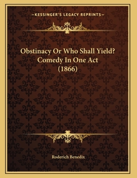 Paperback Obstinacy Or Who Shall Yield? Comedy In One Act (1866) Book