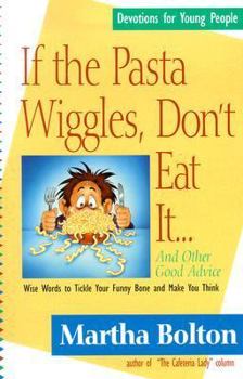 Paperback If the Pasta Wiggles, Don't Eat It-- And Other Good Advice: Wise Words to Tickle Your Funny Bone and Make You Think Book