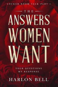 Paperback The Answers Women Want: Your Questions My Response (Locker Room Talk Part 1) Book