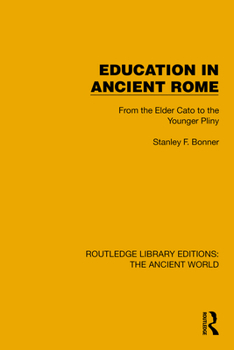 Education in Ancient Rome: From the Elder Cato to the Younger Pliny (Routledge Library Editions: The Ancient World)
