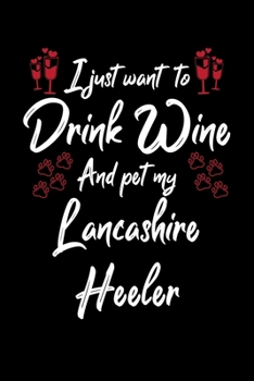 I Just Wanna Drink Wine And Pet My Lancashire Heeler