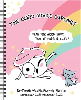 Calendar Good Advice Cupcake 16-Month 2021-2022 Monthly/Weekly Planner Calendar: Plan for Good Sh*t. Make It Happen, Cutie! Book