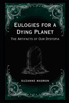 Paperback Eulogies for a Dying Planet: The Artifacts of Our Dystopia Book