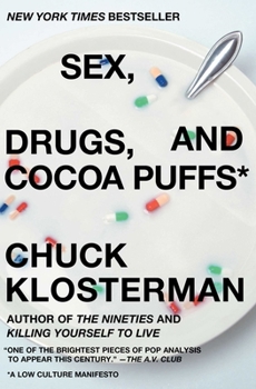 Sex, Drugs, and Cocoa Puffs: A Low... book by Chuck Klosterman