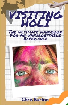 Paperback Visiting Holi: Your Ultimate Handbook for an Unforgettable Festival Experience Book