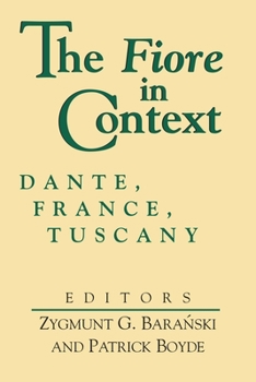 The Fiore in Context: Dante, France, Tuscany (The William and Katherine Devers Series in Dante Studies, V. 2) - Book  of the William and Katherine Devers Series in Dante and Medieval Italian Literature