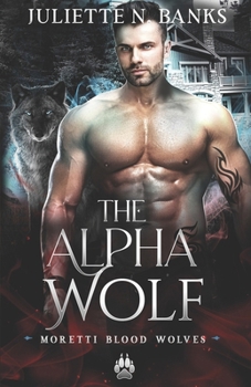 The Alpha Wolf - Book #1 of the Moretti Blood Wolves