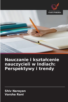 Nauczanie i ksztalcenie nauczycieli w Indiach: Perspektywy i trendy (Polish Edition)