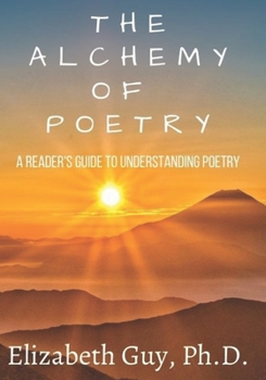 Paperback The Alchemy of Poetry: A Reader's Guide to Understanding Poetry Book