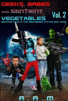 Paperback Geeks, Babes and Sentient Vegetables Volume 2 Quantum Flux in the Equilibrium Status Quo Vadis Book