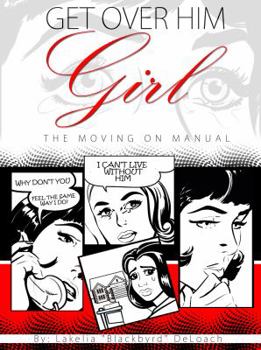Paperback Get Over Him Girl: The Moving on Manual by Lakelia "Blackbyrd" DeLoach (2013-08-02) Book