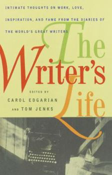 Paperback The Writer's Life: Intimate Thoughts on Work, Love, Inspiration, and Fame from the Diaries of the W Orld's Great Writers Book