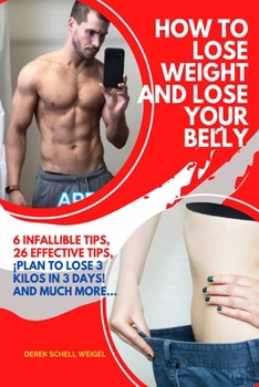 Paperback How to Lose Weight and Lose Your Belly: 6 Infallible Tips, 26 Effective Tips, Plan to Lose 3 kilos in 3 Days! And much more... Book