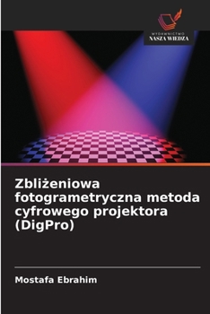 Zblizeniowa fotogrametryczna metoda cyfrowego projektora (DigPro) (Polish Edition)