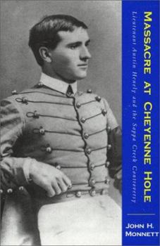 Hardcover Massacre at Cheyenne Hole: Lieutenant Austin Heneley & the Sappa Creek Controversy Book