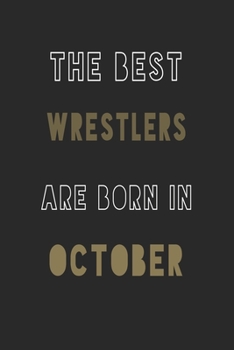 The Best Wrestlers are Born in October journal: 6*9 Lined Diary Notebook, Journal or Planner and Gift with 120 pages