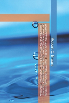 Industrial Water Reuse: An Our Future Water Technology Explainer on Circular Water Economy, Water Reuse, Wastewater Treatment, Sustainable Industry, Resource Efficiency, and Climate Technology