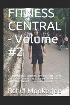 Paperback FITNESS CENTRAL - Volume #2: 51 motivational, inspiring, down to earth and in your face fitness tips that flat out WORK. Once you go 0 Excuses - yo Book