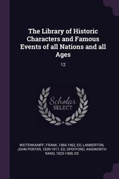 Paperback The Library of Historic Characters and Famous Events of all Nations and all Ages: 12 Book