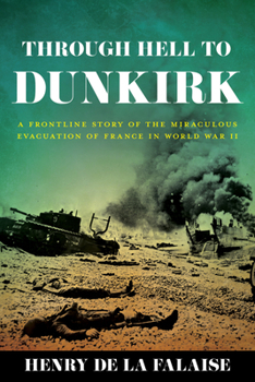 Paperback Through Hell to Dunkirk: A Frontline Story of the Miraculous Evacuation of France in World War II Book