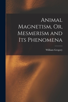 Paperback Animal Magnetism, Or, Mesmerism and Its Phenomena Book