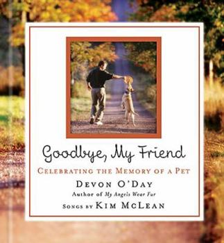 Hardcover Goodbye, My Friend: Celebrating the Memory of a Pet [With Audio CD W/4 Songs] Book